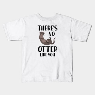 Otter - There's is  no  otter like you Kids T-Shirt